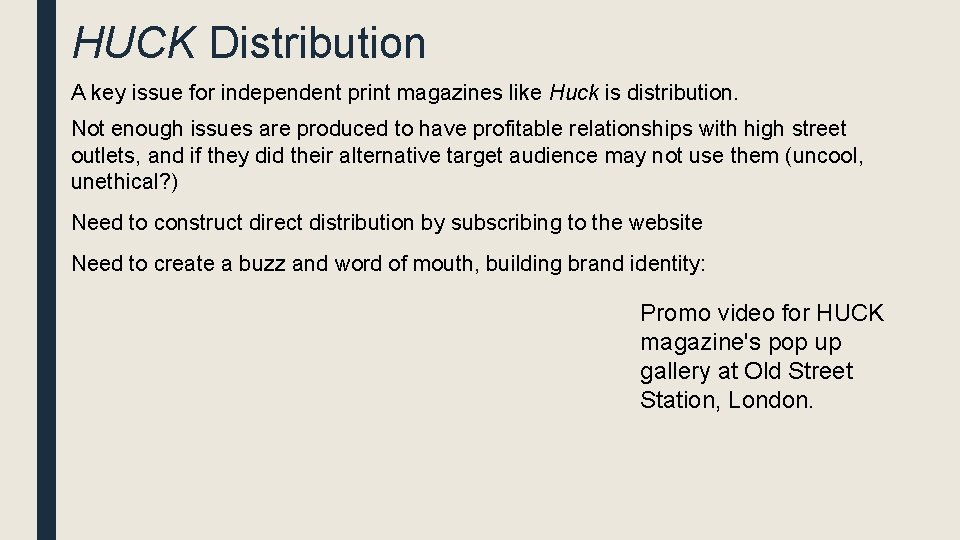 HUCK Distribution A key issue for independent print magazines like Huck is distribution. Not