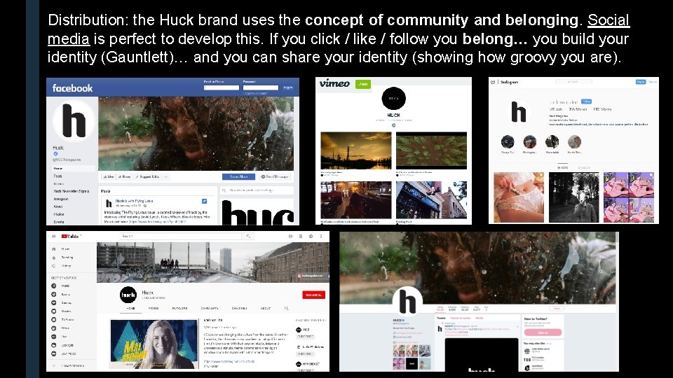 Distribution: the Huck brand uses the concept of community and belonging. Social media is