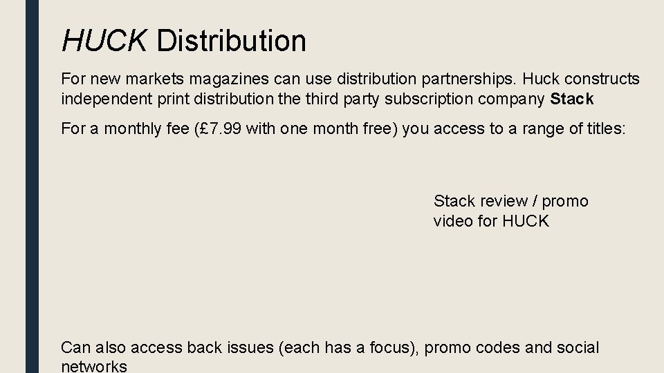 HUCK Distribution For new markets magazines can use distribution partnerships. Huck constructs independent print
