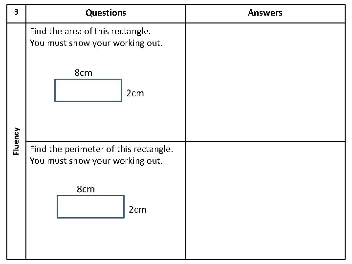 3 Questions Fluency Find the area of this rectangle. You must show your working