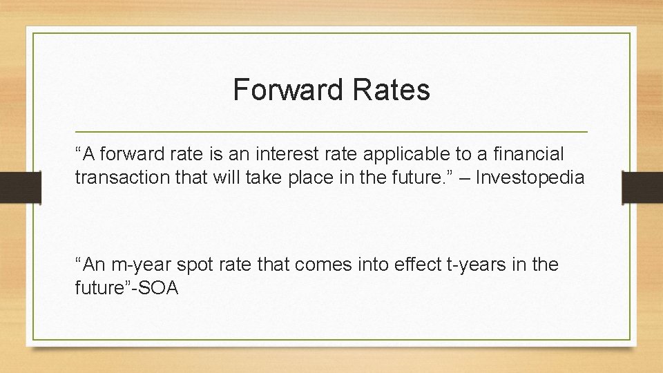 Forward Rates “A forward rate is an interest rate applicable to a financial transaction