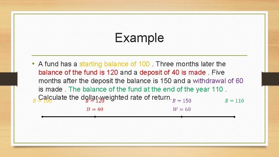 Example • A fund has a starting balance of 100. Three months later the