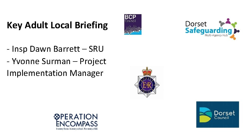 Key Adult Local Briefing - Insp Dawn Barrett – SRU - Yvonne Surman –