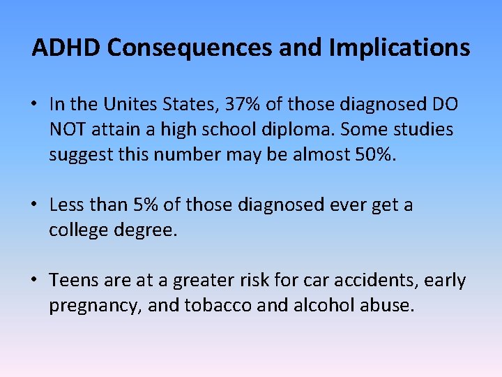 ADHD Consequences and Implications • In the Unites States, 37% of those diagnosed DO