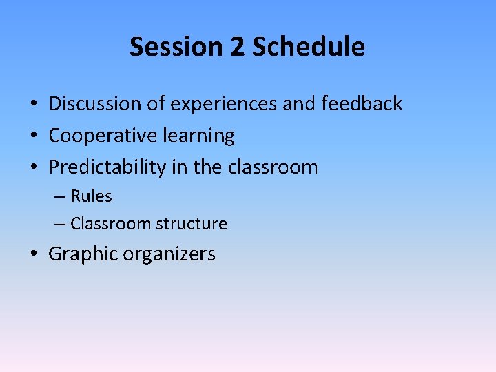 Session 2 Schedule • Discussion of experiences and feedback • Cooperative learning • Predictability