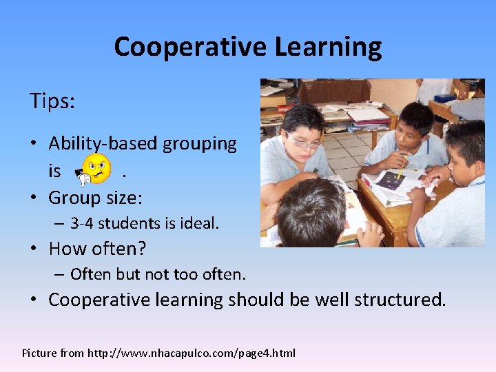 Cooperative Learning Tips: • Ability‐based grouping is. • Group size: – 3‐ 4 students