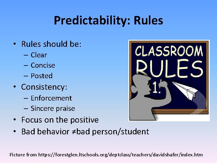 Predictability: Rules • Rules should be: – Clear – Concise – Posted • Consistency: