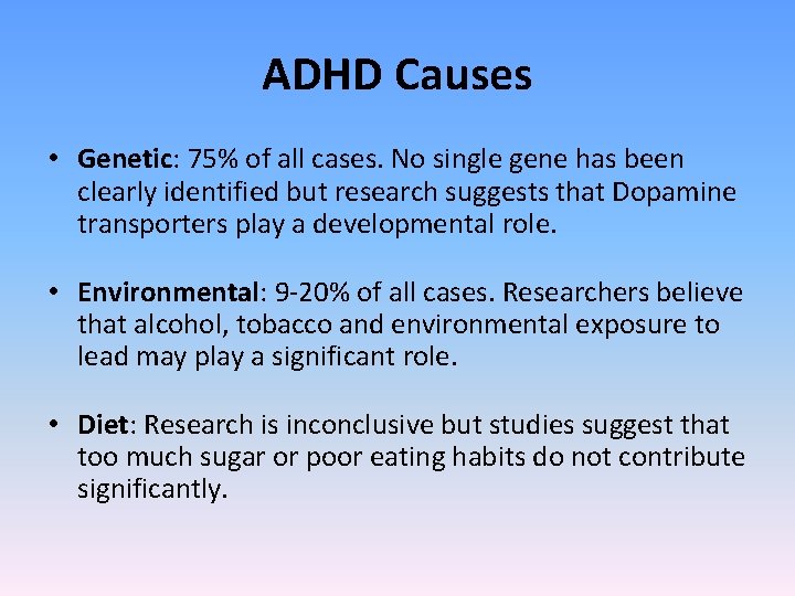 ADHD Causes • Genetic: 75% of all cases. No single gene has been clearly