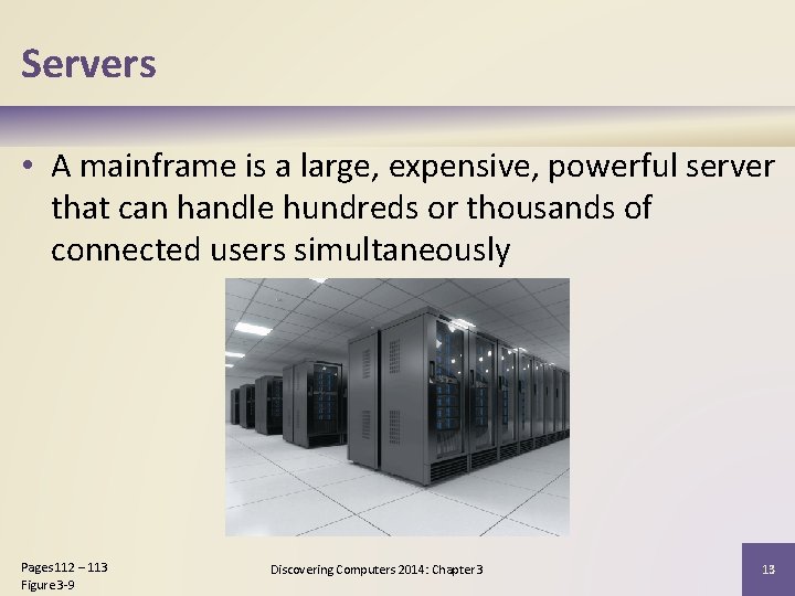 Servers • A mainframe is a large, expensive, powerful server that can handle hundreds