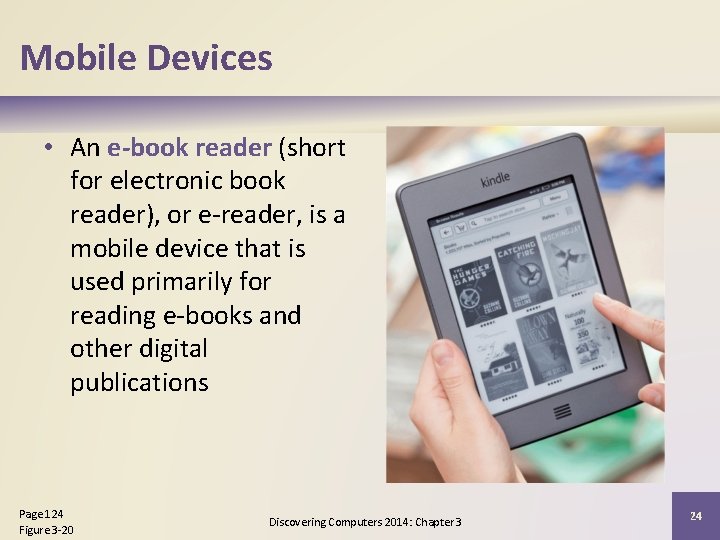 Mobile Devices • An e-book reader (short for electronic book reader), or e-reader, is