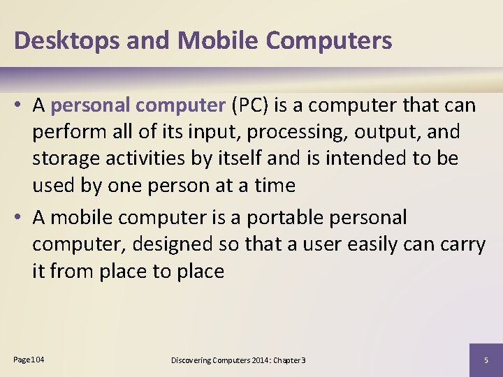 Desktops and Mobile Computers • A personal computer (PC) is a computer that can