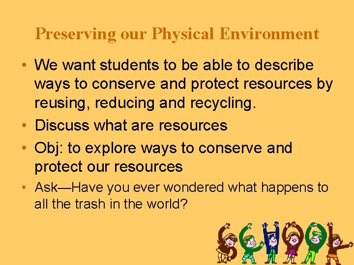 Preserving our Physical Environment • We want students to be able to describe ways Preserving our Physical Environment • We want students to be able to describe ways