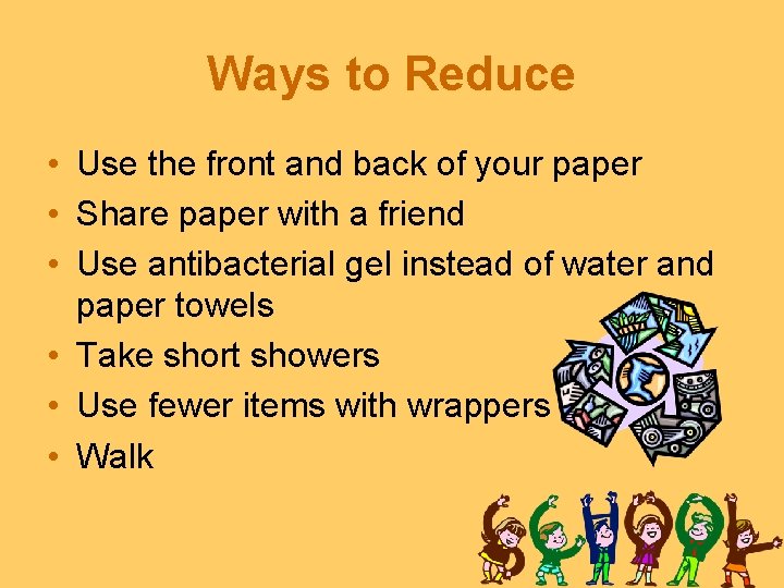 Ways to Reduce • Use the front and back of your paper • Share Ways to Reduce • Use the front and back of your paper • Share