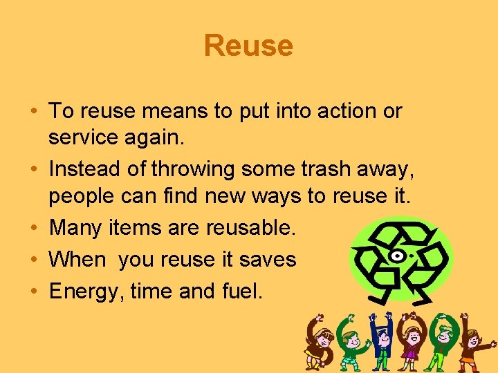 Reuse • To reuse means to put into action or service again. • Instead Reuse • To reuse means to put into action or service again. • Instead