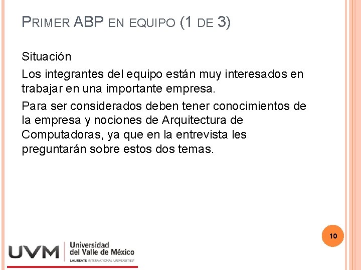 PRIMER ABP EN EQUIPO (1 DE 3) Situación Los integrantes del equipo están muy