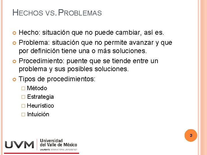 HECHOS VS. PROBLEMAS Hecho: situación que no puede cambiar, así es. Problema: situación que