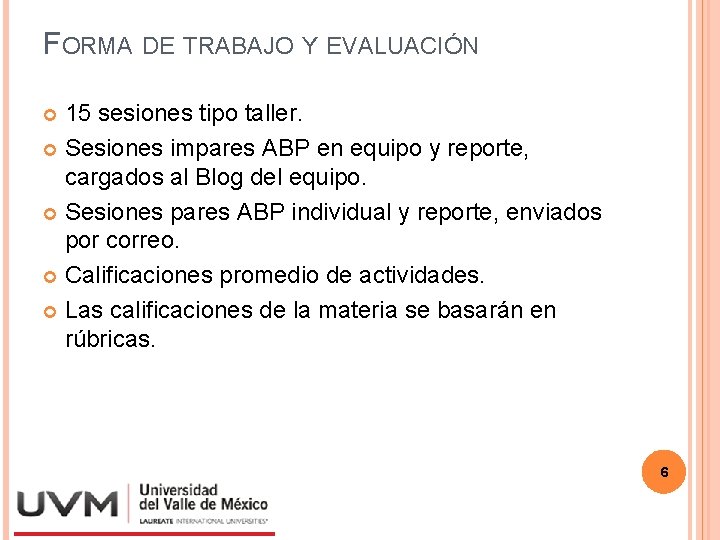 FORMA DE TRABAJO Y EVALUACIÓN 15 sesiones tipo taller. Sesiones impares ABP en equipo