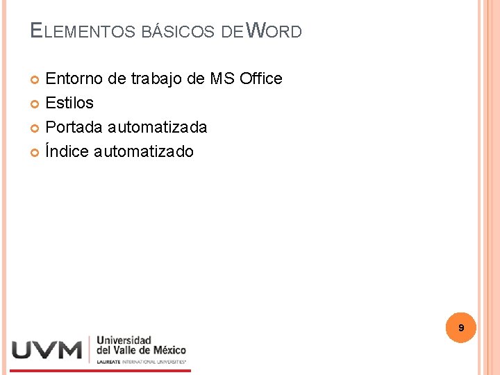 ELEMENTOS BÁSICOS DE WORD Entorno de trabajo de MS Office Estilos Portada automatizada Índice