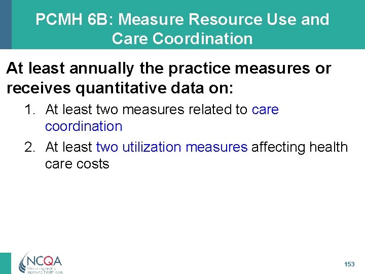 PCMH 6 B: Measure Resource Use and Care Coordination At least annually the practice