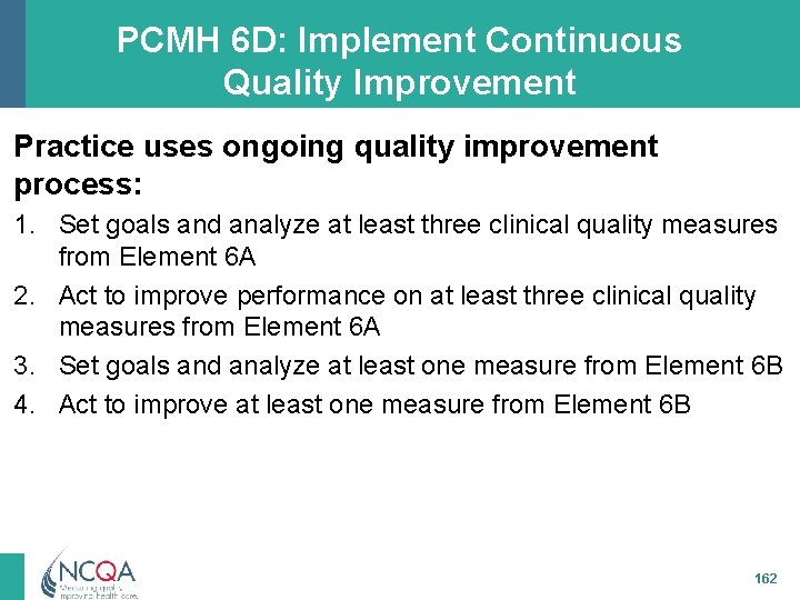 PCMH 6 D: Implement Continuous Quality Improvement Practice uses ongoing quality improvement process: 1.