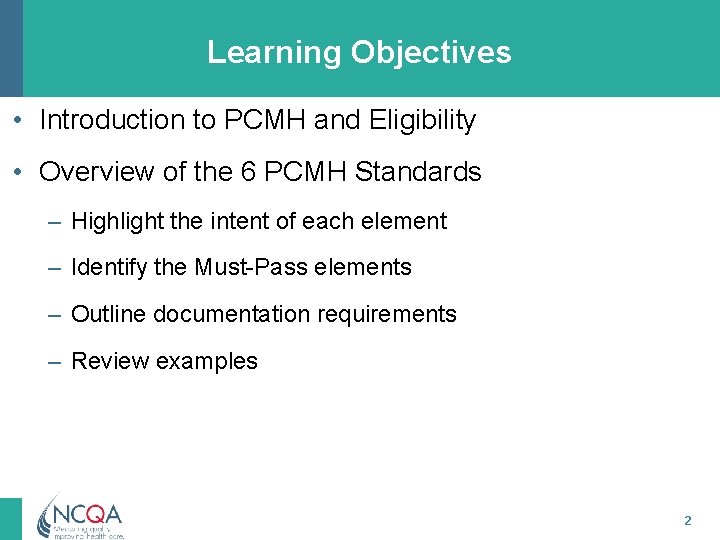 Learning Objectives • Introduction to PCMH and Eligibility • Overview of the 6 PCMH