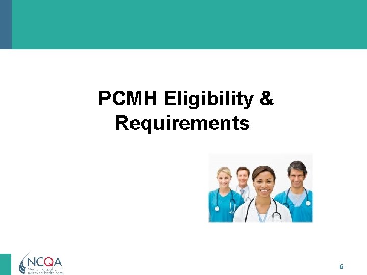 PCMH Eligibility & Requirements 6 