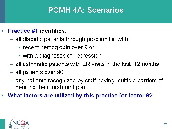 PCMH 4 A: Scenarios • Practice #1 identifies: – all diabetic patients through problem