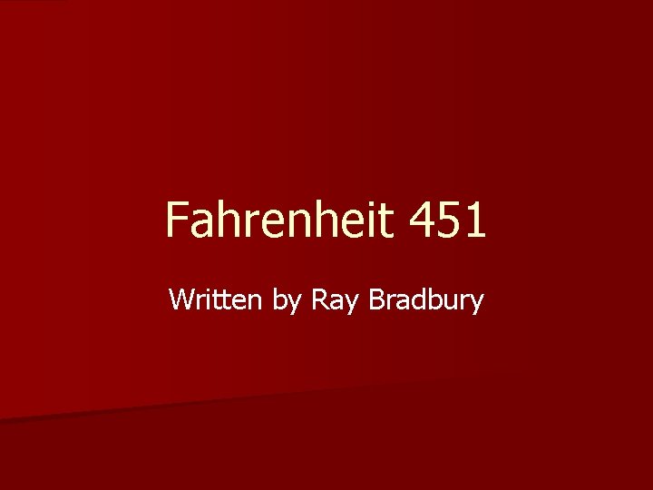 Fahrenheit 451 Written by Ray Bradbury 