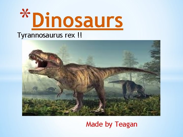 *Dinosaurs Tyrannosaurus rex !! Made by Teagan 