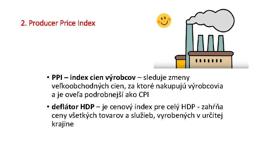 2. Producer Price Index • PPI – index cien výrobcov – sleduje zmeny veľkoobchodných