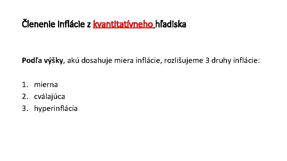 Členenie inflácie z kvantitatívneho hľadiska Podľa výšky, akú dosahuje miera inflácie, rozlišujeme 3 druhy