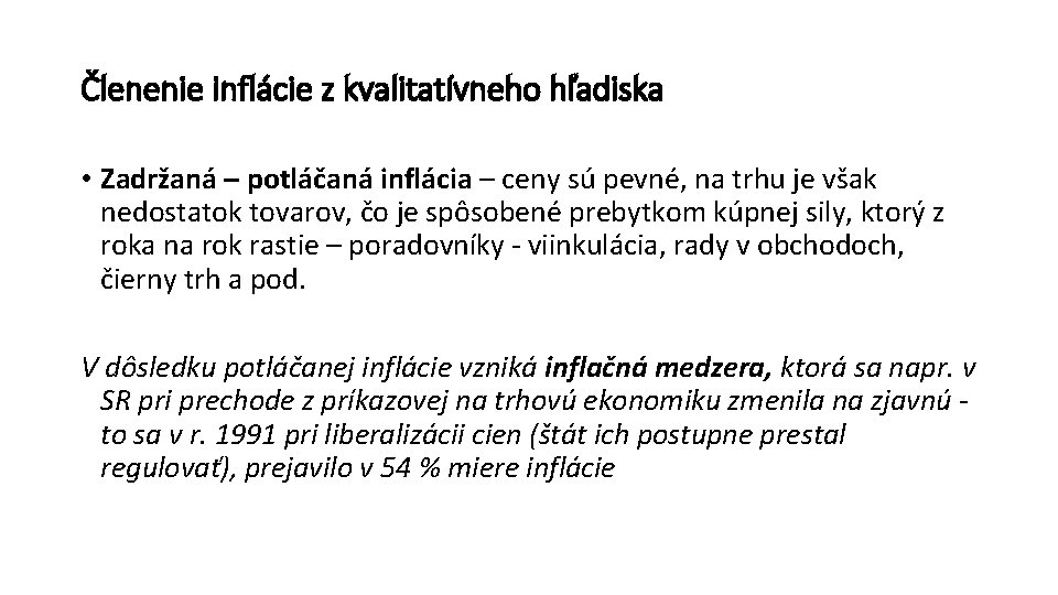 Členenie inflácie z kvalitatívneho hľadiska • Zadržaná – potláčaná inflácia – ceny sú pevné,