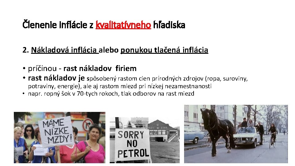 Členenie inflácie z kvalitatívneho hľadiska 2. Nákladová inflácia alebo ponukou tlačená inflácia • príčinou