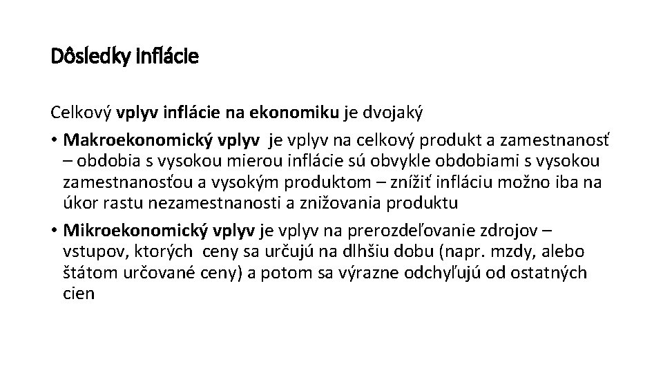 Dôsledky inflácie Celkový vplyv inflácie na ekonomiku je dvojaký • Makroekonomický vplyv je vplyv