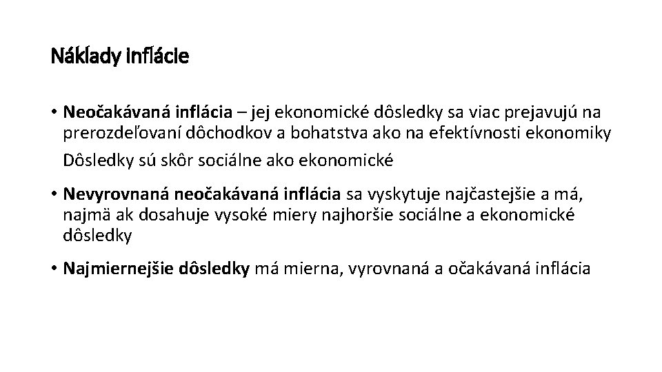 Náklady inflácie • Neočakávaná inflácia – jej ekonomické dôsledky sa viac prejavujú na prerozdeľovaní