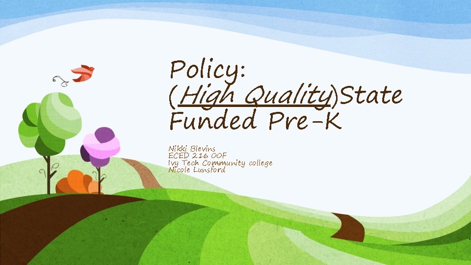 Policy: (High Quality)State Funded Pre-K Nikki Blevins ECED 216 00 F Ivy Tech Community