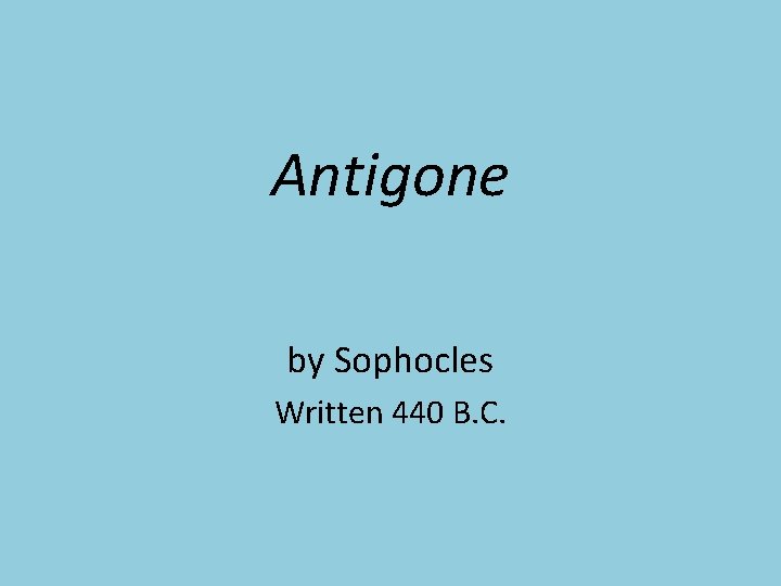 Antigone by Sophocles Written 440 B. C. 