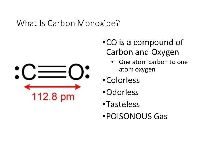 What Is Carbon Monoxide? • CO is a compound of Carbon and Oxygen •