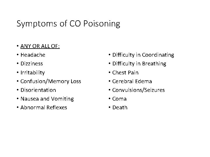 Symptoms of CO Poisoning • ANY OR ALL OF: • Headache • Dizziness •