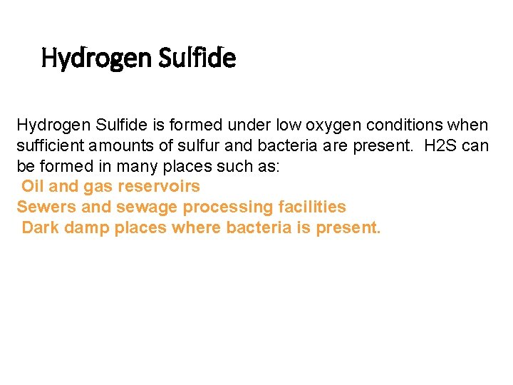 Hydrogen Sulfide is formed under low oxygen conditions when sufficient amounts of sulfur and