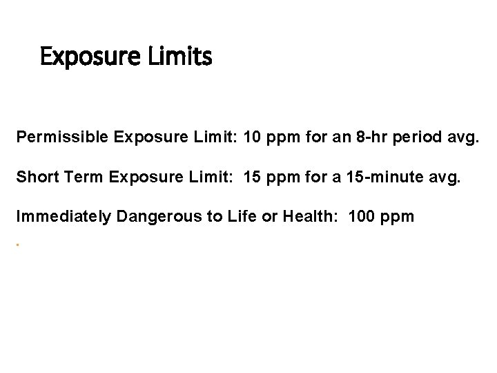 Exposure Limits Permissible Exposure Limit: 10 ppm for an 8 -hr period avg. Short