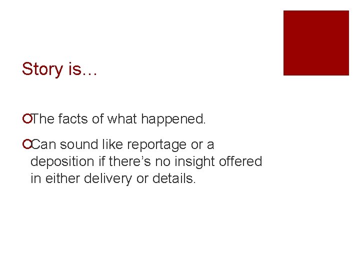 Story is… ¡The facts of what happened. ¡Can sound like reportage or a deposition Story is… ¡The facts of what happened. ¡Can sound like reportage or a deposition