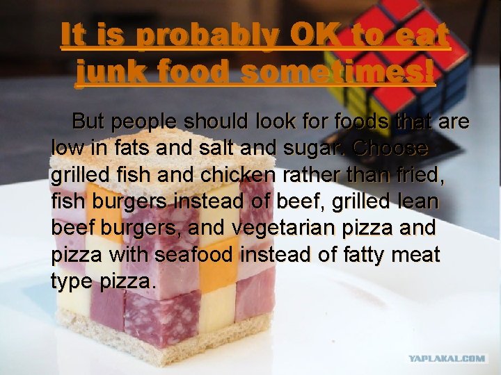 It is probably OK to eat junk food sometimes! But people should look for