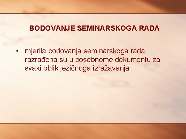 BODOVANJE SEMINARSKOGA RADA • mjerila bodovanja seminarskoga rada razrađena su u posebnome dokumentu za