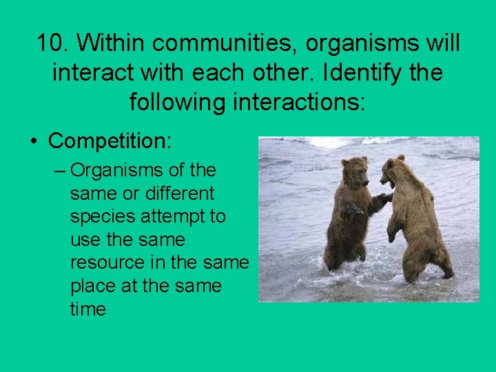 10. Within communities, organisms will interact with each other. Identify the following interactions: •