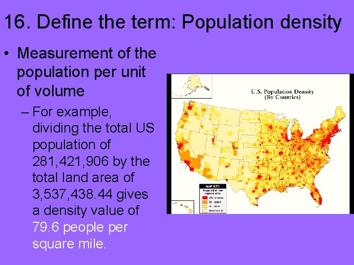 16. Define the term: Population density • Measurement of the population per unit of