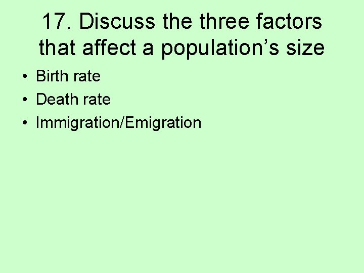 17. Discuss the three factors that affect a population’s size • Birth rate •