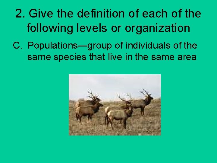 2. Give the definition of each of the following levels or organization C. Populations—group