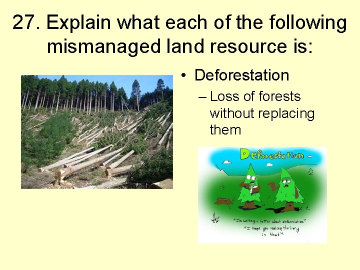 27. Explain what each of the following mismanaged land resource is: • Deforestation –