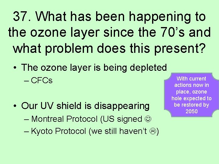 37. What has been happening to the ozone layer since the 70’s and what